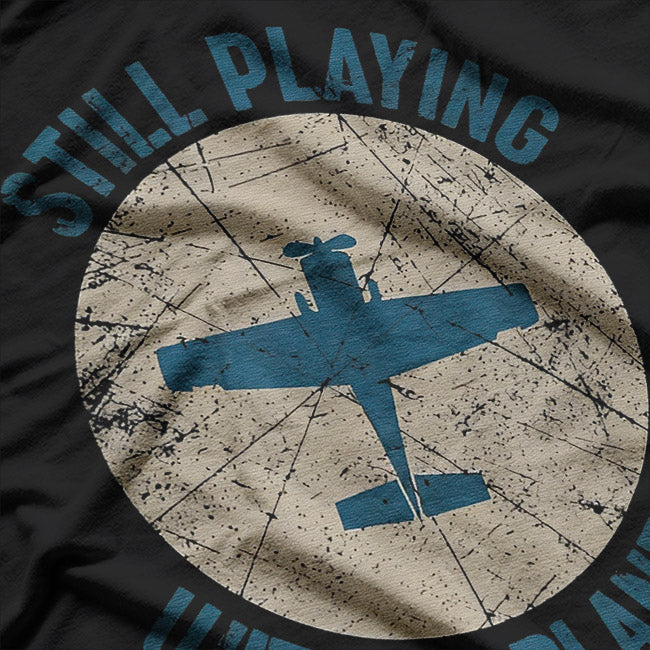 Pilot Gifts - Still Playing with Airplanes Aviation T-Shirt