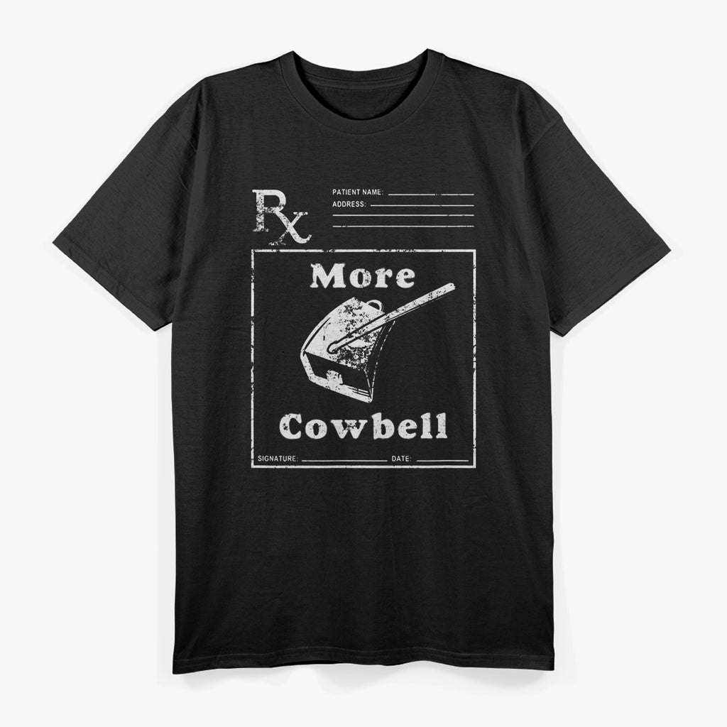 More Cowbell Funny Fever Comedy Music Band Parody Gift T-Shirt