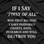 If I Say "First of All," Run Away T-Shirt