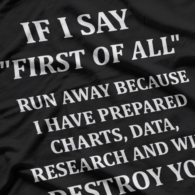 If I Say "First of All," Run Away T-Shirt