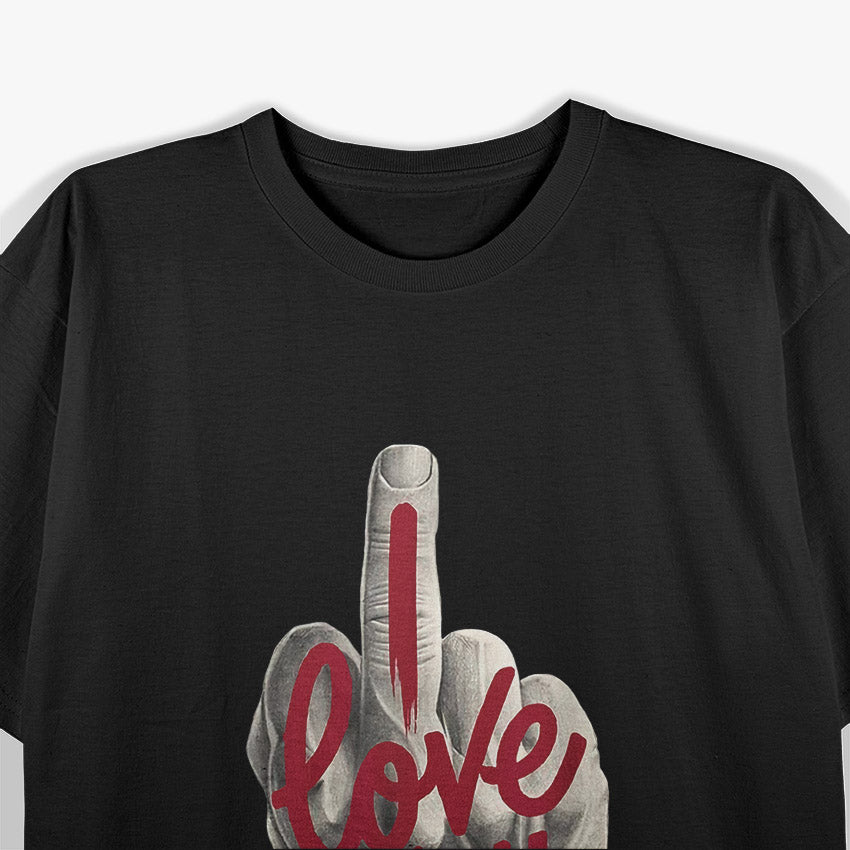 I Love You – Middle Finger Funny T-Shirt