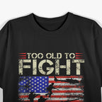 Too Old to Fight, Too Slow to Run – Funny T-Shirt