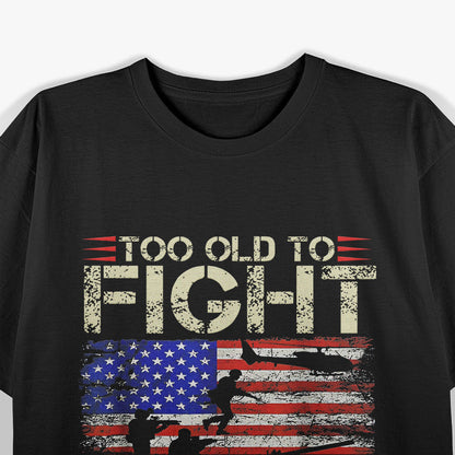 Too Old to Fight, Too Slow to Run – Funny T-Shirt