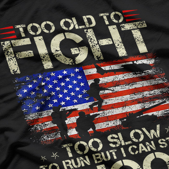 Too Old to Fight, Too Slow to Run – Funny T-Shirt
