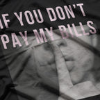 If You Don’t Pay My Bills, Shut Up T-Shirt