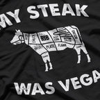 My Steak Was Vegan… Until the Cow Ate Grass T-Shirt