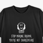 Stop Making Drama, You’re Not That Interesting – Funny Quote T-Shirt