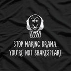 Stop Making Drama, You’re Not That Interesting – Funny Quote T-Shirt