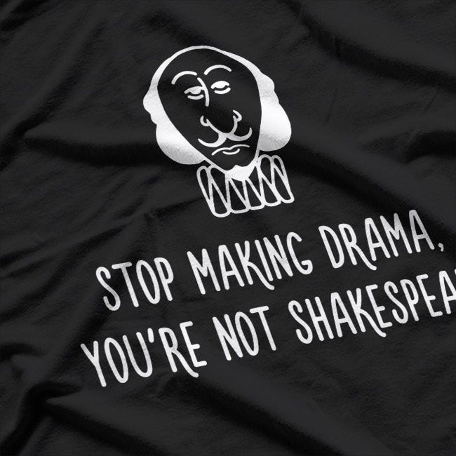 Stop Making Drama, You’re Not That Interesting – Funny Quote T-Shirt