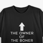 The Owner of the Boner Adult Humor Dirty Joke T-Shirt