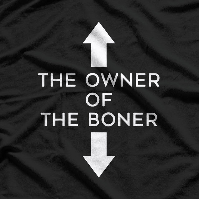 The Owner of the Boner Adult Humor Dirty Joke T-Shirt