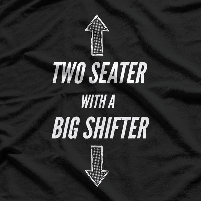 Two Seater with a Big Shifter – Car Enthusiast T-Shirt