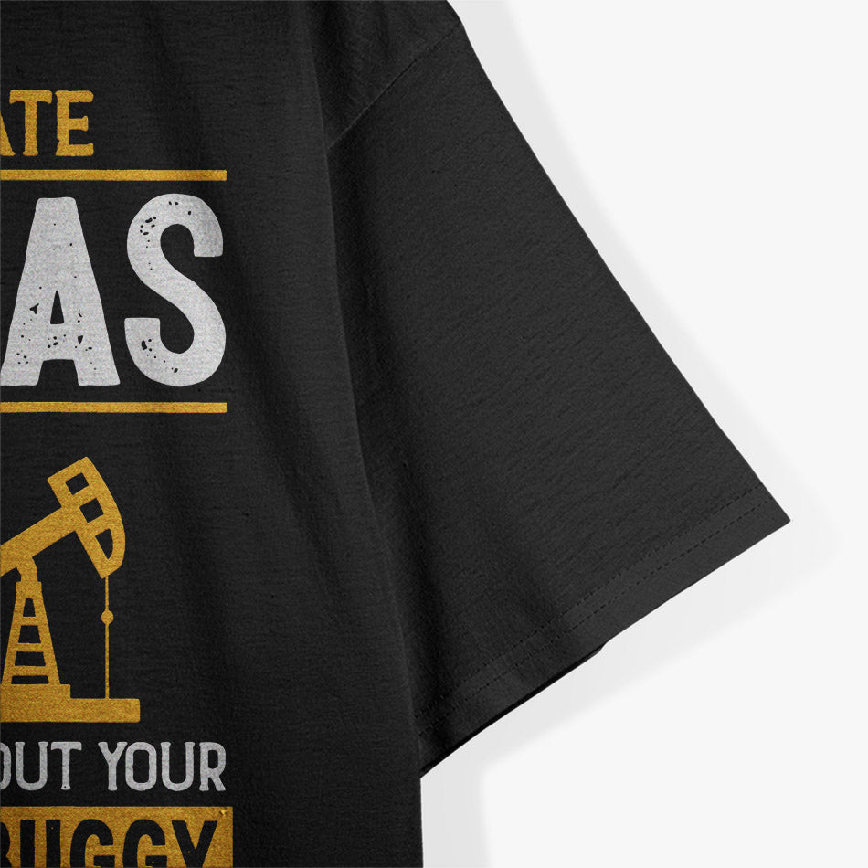 So You Hate Oil and Gas – Funny Energy Industry T-Shirt