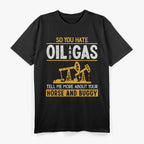 So You Hate Oil and Gas – Funny Energy Industry T-Shirt