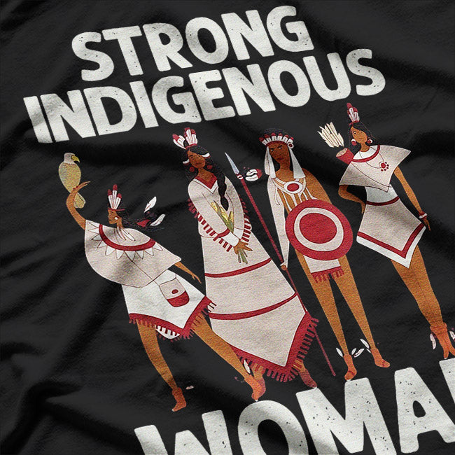 Strong Indigenous Women – Native American Pride Warrior Spirit T-Shirt