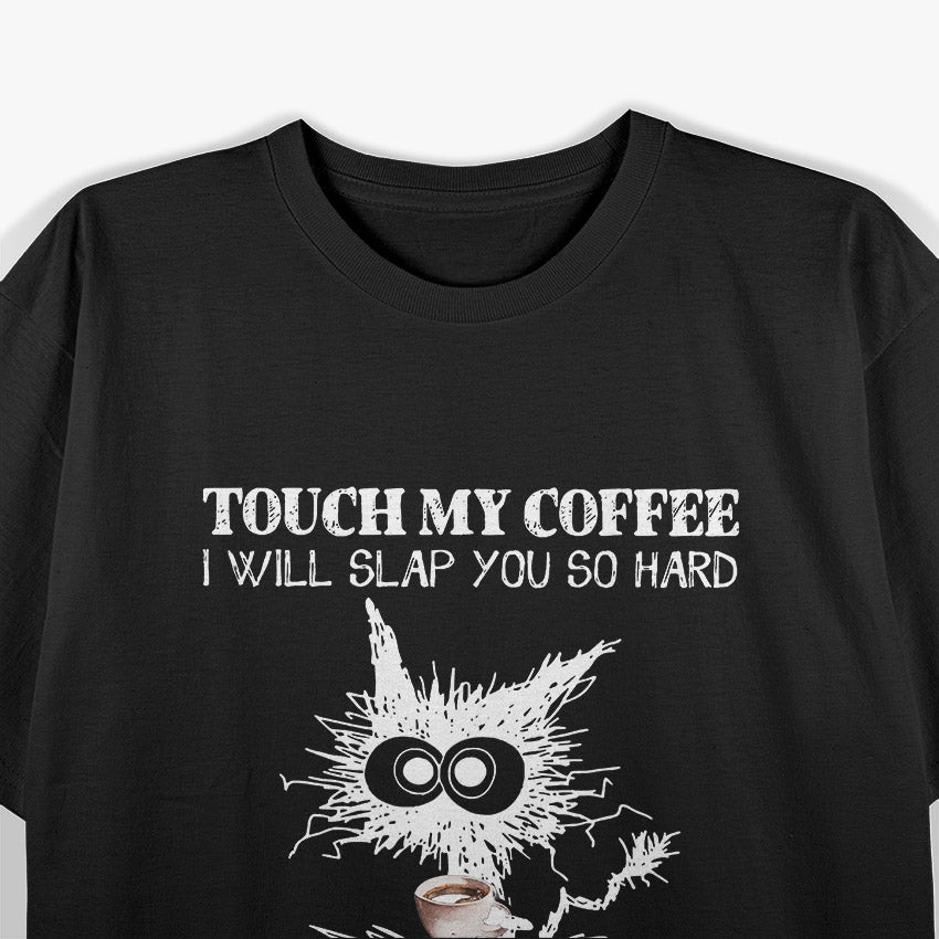 Touch My Coffee and I Will Slap You Funny Cat Lover T-Shirt