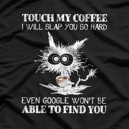 Touch My Coffee and I Will Slap You Funny Cat Lover T-Shirt