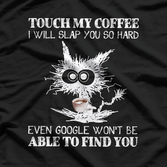 Touch My Coffee and I Will Slap You Funny Cat Lover T-Shirt