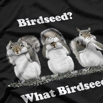 Birdseed? What Birdseed? Funny Squirrel T-Shirt