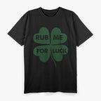 Rub Me for Luck Funny St. Patrick's Day Irish Shamrock Tee T-Shirt