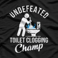 Undefeated Toilet Clogging Champ T-Shirt