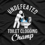 Undefeated Toilet Clogging Champ T-Shirt