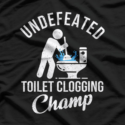 Undefeated Toilet Clogging Champ T-Shirt