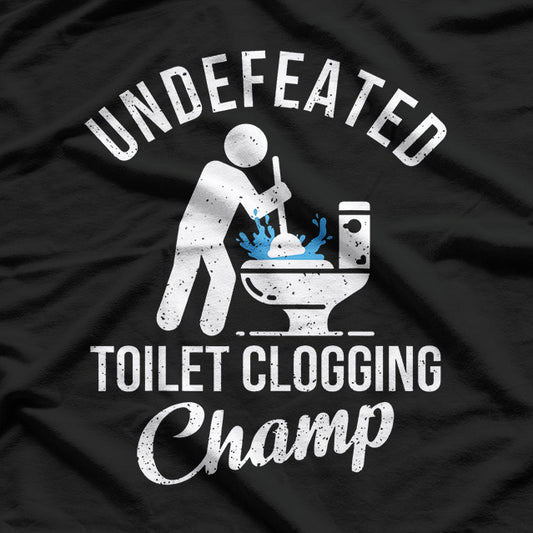 Undefeated Toilet Clogging Champ T-Shirt