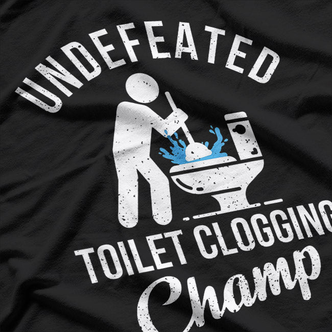 Undefeated Toilet Clogging Champ T-Shirt
