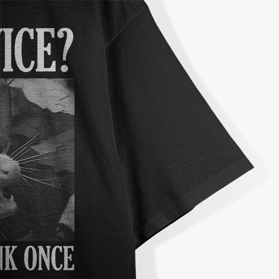 Opossum Think Twice? I Don't Even Think Once T-Shirt