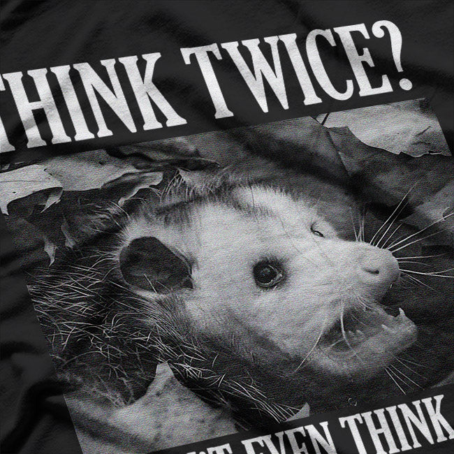 Opossum Think Twice? I Don't Even Think Once T-Shirt