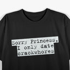 Sorry Princess I Only Date Funny Sarcastic Relationship T-Shirt
