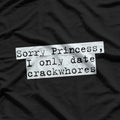 Sorry Princess I Only Date Funny Sarcastic Relationship T-Shirt