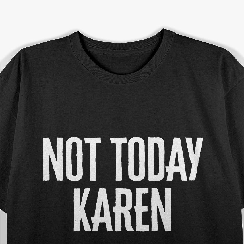 Not Today, Karen – The Ultimate Comeback T-Shirt