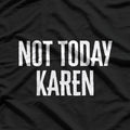 Not Today, Karen – The Ultimate Comeback T-Shirt