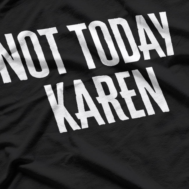 Not Today, Karen – The Ultimate Comeback T-Shirt