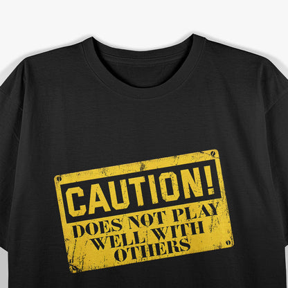 Warning Does Not Play Well with Others Caution Sign T-Shirt