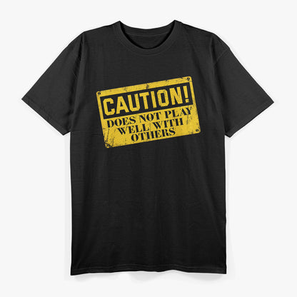 Warning Does Not Play Well with Others Caution Sign T-Shirt
