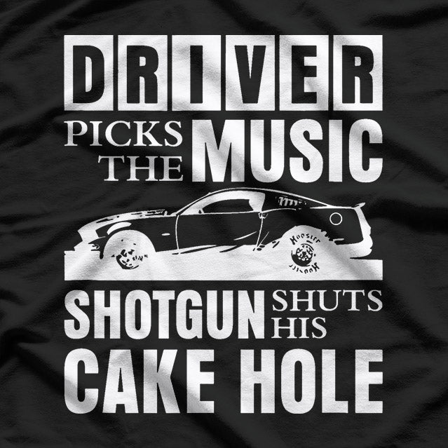 Driver Picks the Music: Shotgun Shuts His Cakehole T-Shirt