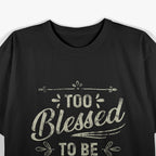Too Blessed to Be Stressed Funny Positive Inspirational Saying T-Shirt