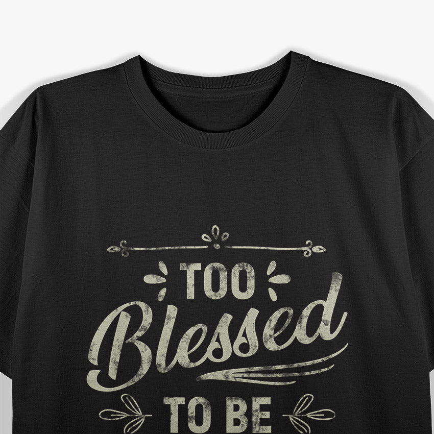 Too Blessed to Be Stressed Funny Positive Inspirational Saying T-Shirt