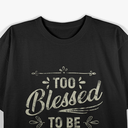 Too Blessed to Be Stressed Funny Positive Inspirational Saying T-Shirt