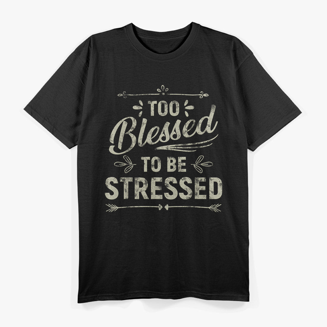 Too Blessed to Be Stressed Funny Positive Inspirational Saying T-Shirt
