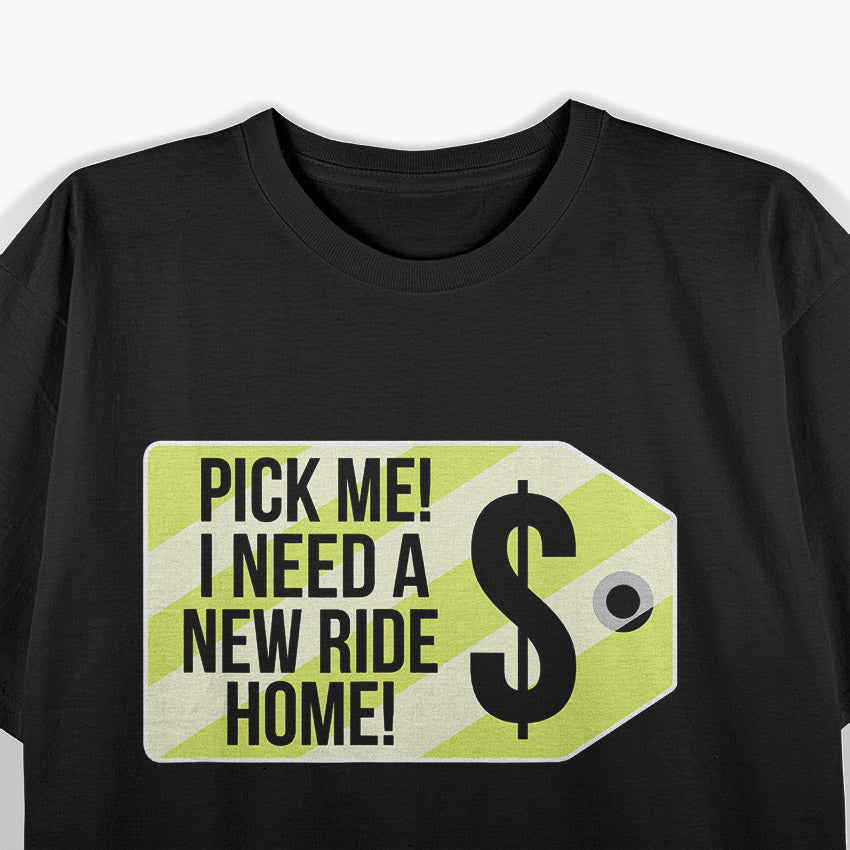 Pick Me I Need A New Ride Home Funny Party T-Shirt
