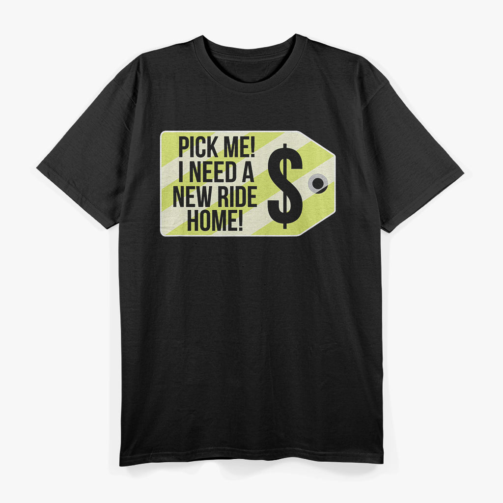 Pick Me I Need A New Ride Home Funny Party T-Shirt