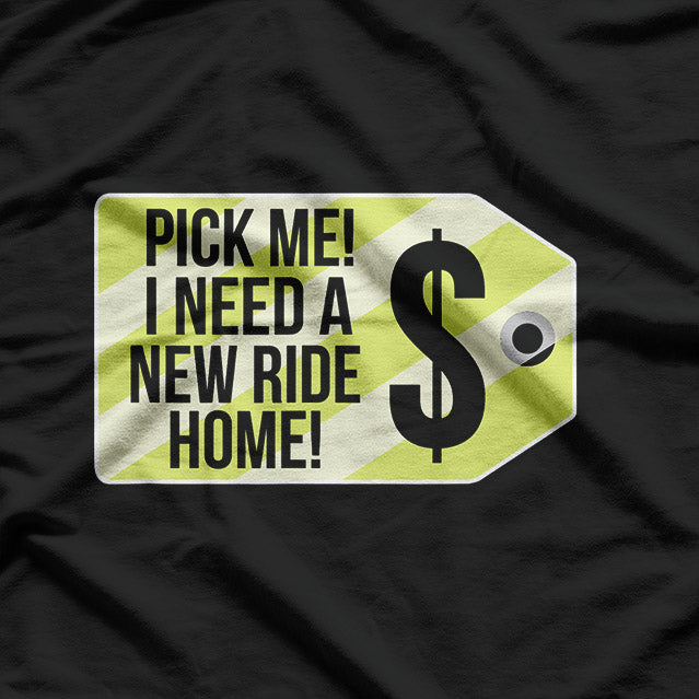 Pick Me I Need A New Ride Home Funny Party T-Shirt