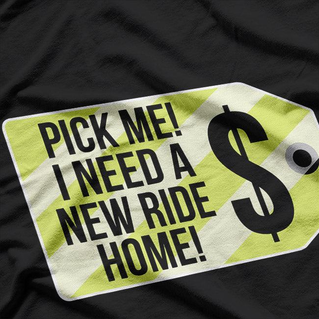 Pick Me I Need A New Ride Home Funny Party T-Shirt