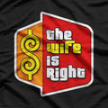 The Wife Is Right: Funny Marriage T-Shirt