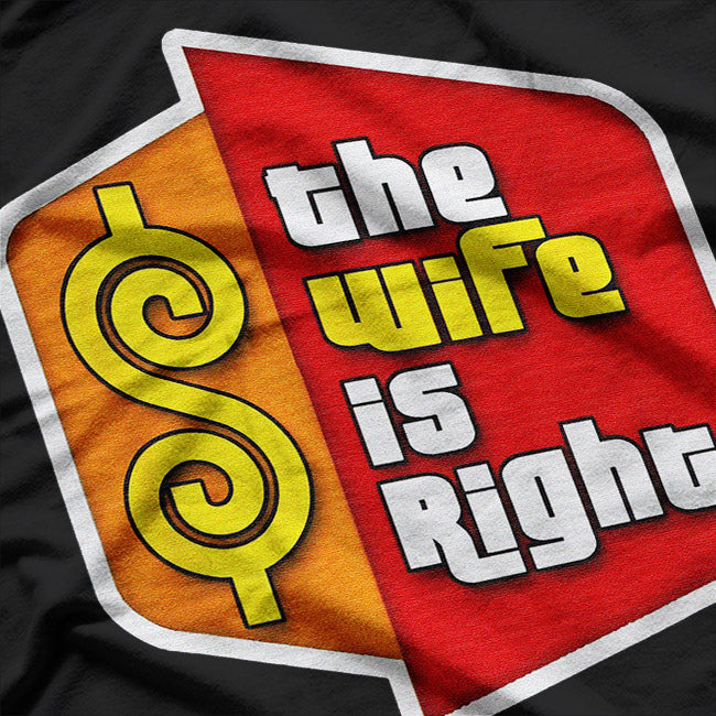 The Wife Is Right: Funny Marriage T-Shirt