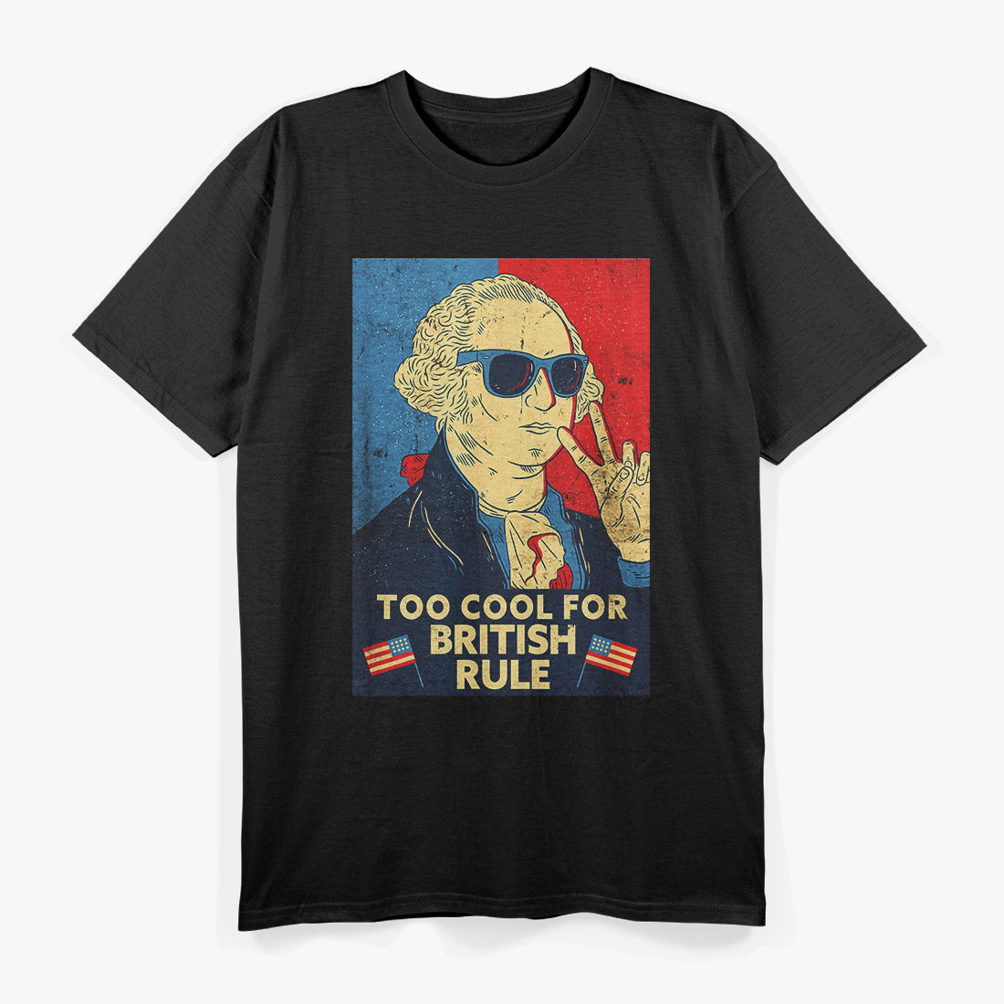 Too Cool for British Rule – George Washington 4th of July T-Shirt